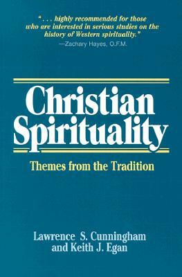 Christian Spirituality: Themes from the Tradition by Keith J. Egan, Lawrence S. Cunningham