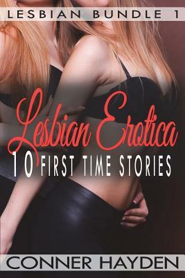 Lesbian Erotica - 10 First Time Stories by Conner Hayden