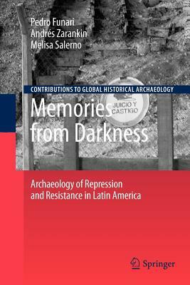 Memories from Darkness: Archaeology of Repression and Resistance in Latin America by 