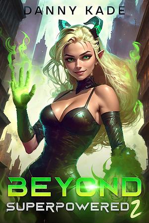 Beyond Superpowered 2 by Danny Kade