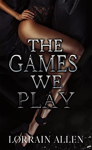 The Games We Play by Lorrain Allen