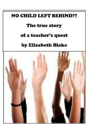 No Child Left Behind? The True Story Of A Teacher's Quest by Elizabeth Blake