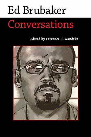 Ed Brubaker: Conversations by Terrence R. Wandtke