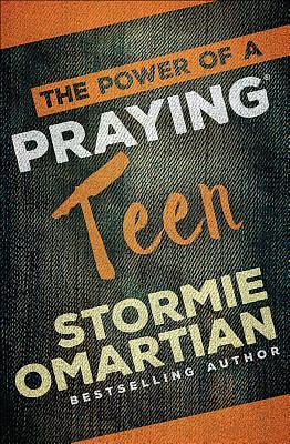 The Power of a Praying Teen by Stormie Omartian