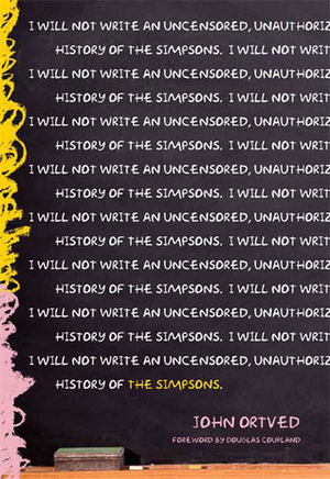 The Simpsons: An Uncensored, Unauthorized History by John Ortved