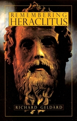 Remembering Heraclitus by Richard Geldard