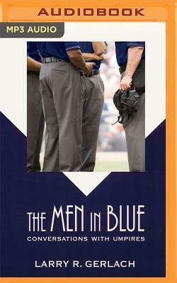 The Men in Blue: Conversations with Umpires by Larry R. Gerlach