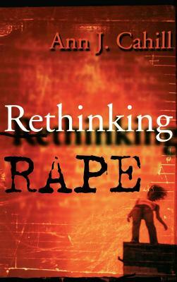 Rethinking Rape by Ann J. Cahill