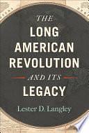 The Long American Revolution &amp; Its Legacy by Lester D. Langley