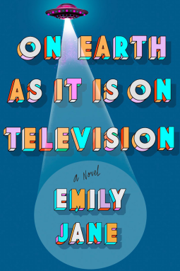 On Earth as It Is on Television by Emily Jane