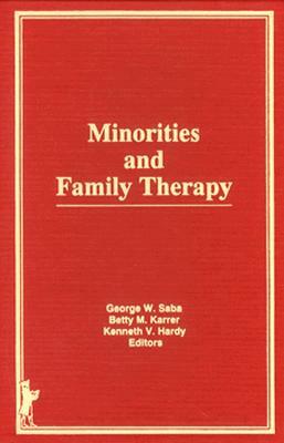 Minorities and Family Therapy by Betty Mackune-Karrer, Kenneth Hardy, George Saba