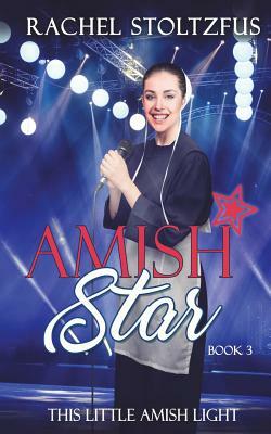 Amish Star - Book 3 by Rachel Stoltzfus