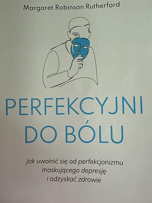 Perfekcyjni do bólu by Margaret Robinson Rutherford