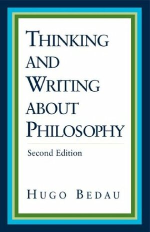 Thinking and Writing about Philosophy by Hugo Bedau