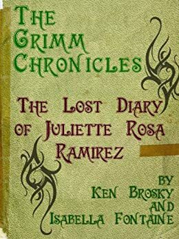 The Lost Diary of Juliette Rosa Ramirez by Isabella Fontaine, Ken Brosky