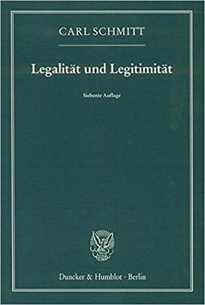 Legalität und Legitimität by Carl Schmitt