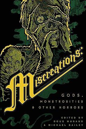 Miscreations: Gods, Monstrosities &amp; Other Horrors by Doug Murano, Michael Bailey