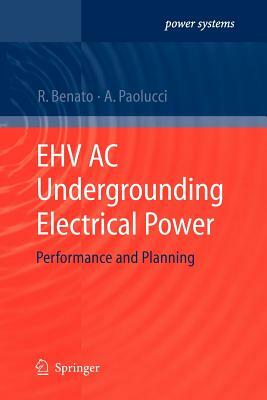 Ehv AC Undergrounding Electrical Power: Performance and Planning by Antonio Paolucci, Roberto Benato