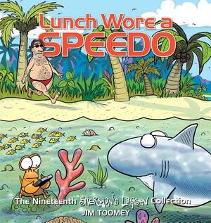 Lunch Wore a Speedo: The Nineteenth Sherman's Lagoon Collection by Jim Toomey