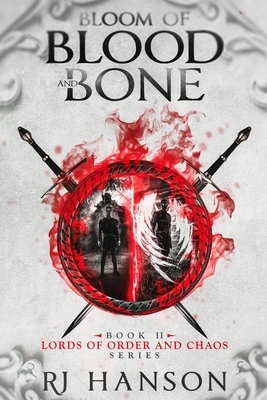 Bloom of Blood and Bone: Book II of the Lords of Order and Chaos Series by R. J. Hanson