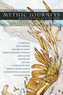 Mythic Journeys: Retold Myths and Legends by Paula Guran