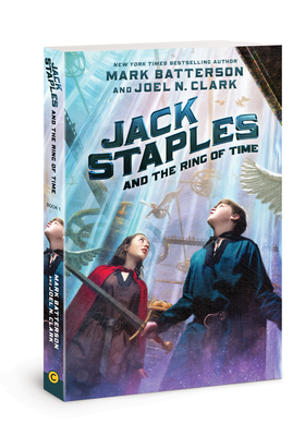 Jack Staples and the Ring of Time, Volume 1 by Joel N. Clark, Mark Batterson