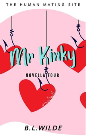 Mr. Kinky : A Steamy, Dating Humour Novella  by B.L. Wilde