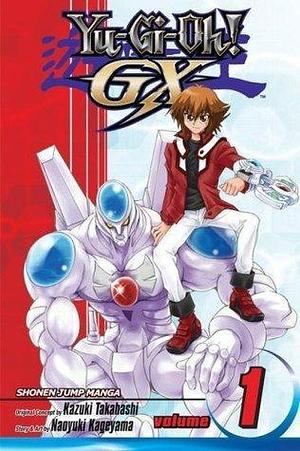 Yu-Gi-Oh! GX, Vol. 1: Welcome to Duel Academy! by Kazuki Takahashi, Kazuki Takahashi, Naoyuki Kageyama