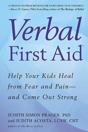 Verbal First Aid: Help Your Kids Heal from Fear and Pain--And Come Out Strong by Judith Simon Prager
