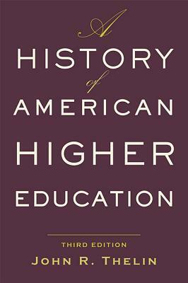 A History of American Higher Education by John R. Thelin