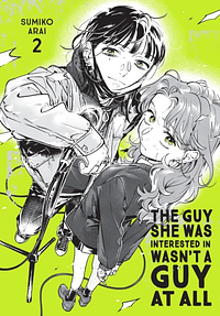 The Guy She Was Interested in Wasn't A Guy At All Vol. 2 by Sumiko Arai