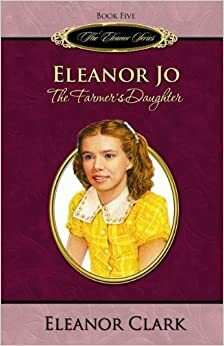 Eleanor Jo: The Farmer's Daughter (Eleanor, #5) by Eleanor Clark