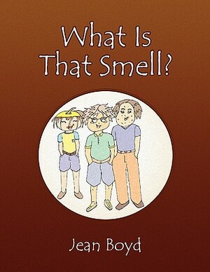 What Is That Smell? by Jean Boyd