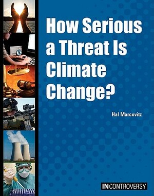 How Serious a Threat Is Climate Change? by Hal Marcovitz