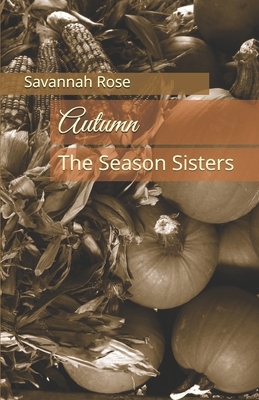 Autumn: The Season Sisters by Savannah Rose