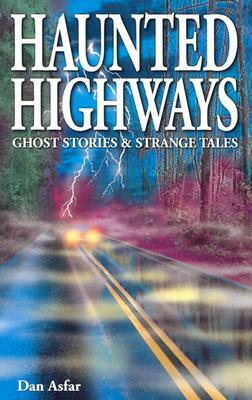 Haunted Highways: Ghost Stories and Strange Tales by Dan Asfar