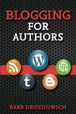 Blogging for Authors by Barb Drozdowich