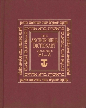 The Anchor Yale Bible Dictionary Volume 6: Si-Z by David Noel Freedman