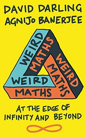 Weird Maths: At the Edge of Infinity and Beyond by David Darling, Agnijo Banerjee