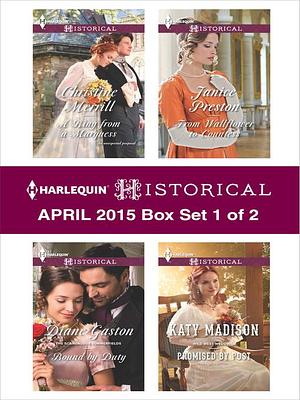 Harlequin Historical April 2015 - Box Set 1 of 2: A Ring from a Marquess\Bound by Duty\Promised by Post\From Wallflower to Countess by Christine Merrill