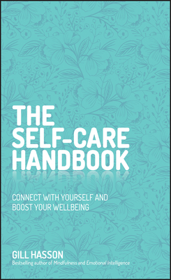 The Self-Care Handbook: A Practical Guide to Integrating Self-Care Into Everyday Life to Improve Wellbeing by Gill Hasson