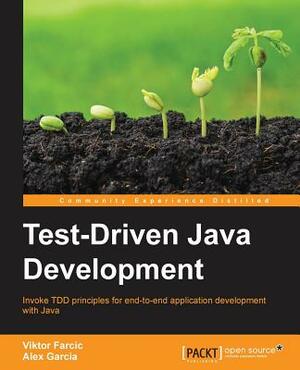 Test-Driven Java Development: Invoke TDD principles for end-to-end application development with Java by Alex Garcia, Viktor Farcic