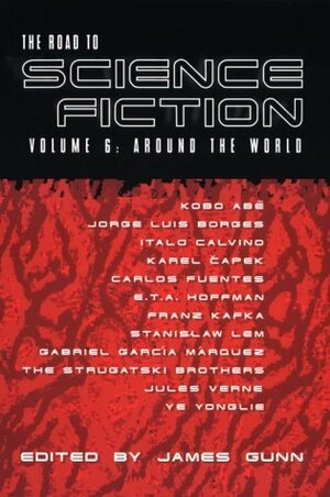 The Road to Science Fiction 6: Around the World by James E. Gunn