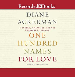 One Hundred Names for Love by Diane Ackerman