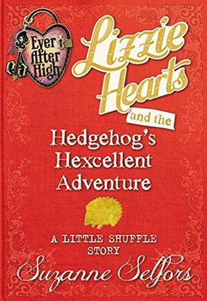Lizzie Hearts and the Hedgehog's Hexcellent Adventure: A Little Shuffle Story by Suzanne Selfors