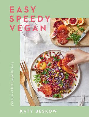 Easy Speedy Vegan: 100 Quick Plant-Based Recipes by Katy Beskow