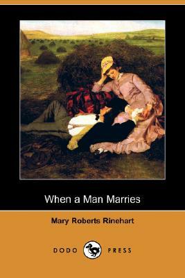 When a Man Marries by Mary Roberts Rinehart