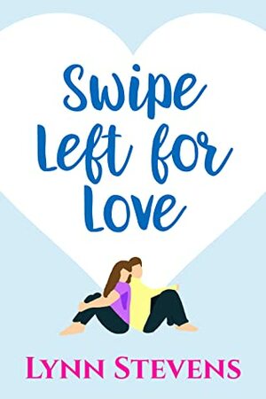 Swipe Left for Love by Lynn Stevens