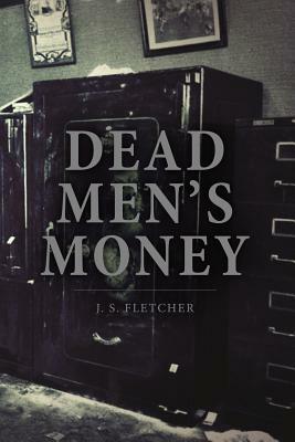 Dead Men's Money by J. S. Fletcher