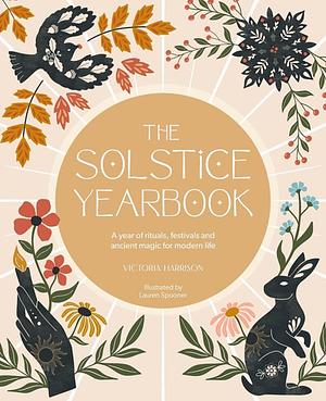 The Solstice Yearbook: A Year of Rituals, Festivals and Ancient Magic for Modern Life by Victoria Harrison